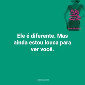 Ele é diferente. Mas ainda estou louca para ver você. Os Sete Maridos de Evelyn Hugo (Livro)