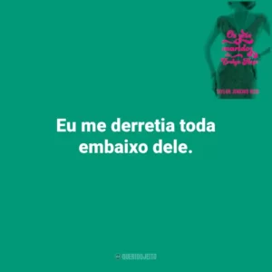 Eu me derretia toda embaixo dele. Os Sete Maridos de Evelyn Hugo (Livro)