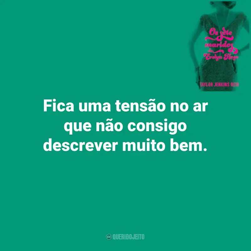 Frases do Livro Os Sete Maridos de Evelyn Hugo: Fica uma tensão no ar que não consigo descrever muito bem.