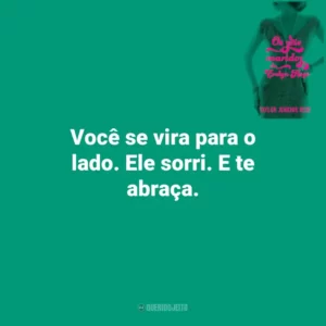 Você se vira para o lado. Ele sorri. E te abraça. Os Sete Maridos de Evelyn Hugo (Livro)