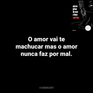 O amor vai te machucar mas o amor nunca faz por mal. Outros Jeitos de Usar a Boca (Livro)