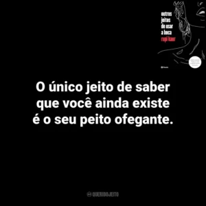 O único jeito de saber que você ainda existe é o seu peito ofegante. Outros Jeitos de Usar a Boca (Livro)