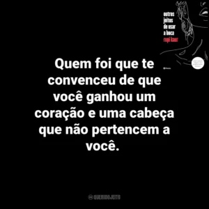 Quem foi que te convenceu de que você ganhou um coração e uma cabeça que não pertencem a você. Outros Jeitos de Usar a Boca (Livro)