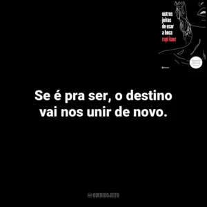 Se é pra ser, o destino vai nos unir de novo. Outros Jeitos de Usar a Boca (Livro)