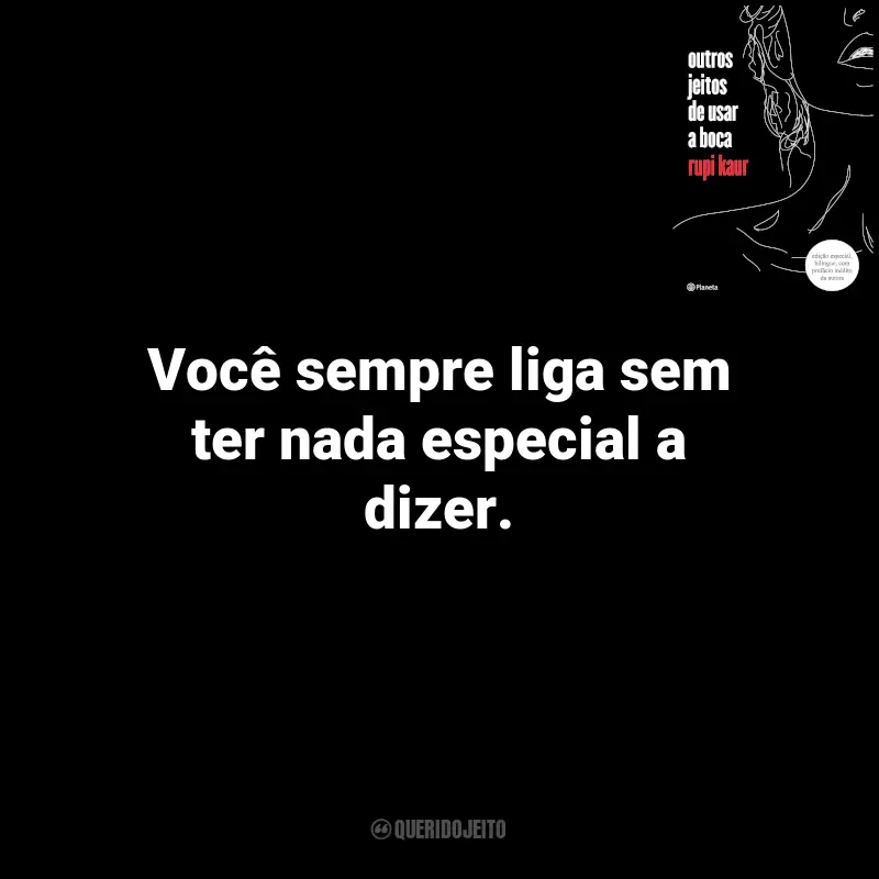 Frases do Livro Outros Jeitos de Usar a Boca: Você sempre liga sem ter nada especial a dizer.