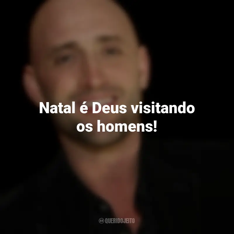 Frases de Paulo Gustavo: Natal é Deus visitando os homens!