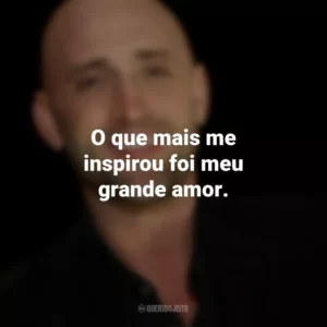 O que mais me inspirou foi meu grande amor. Paulo Gustavo