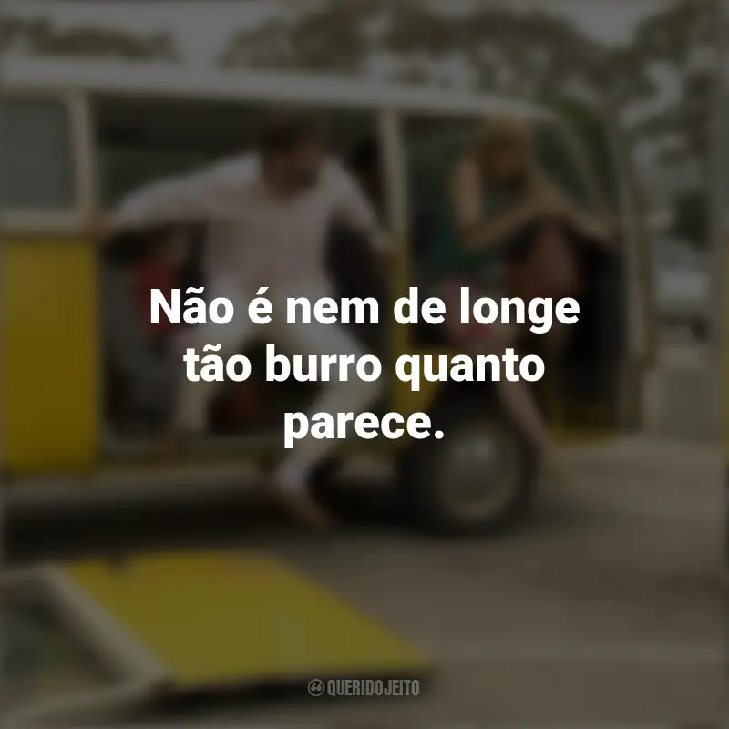 Frases de Richard Hoover Pequena Miss Sunshine Filme : Não é nem de longe tão burro quanto parece.