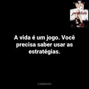 A vida é um jogo. Você precisa saber usar as estratégias. Perdida (Livro)