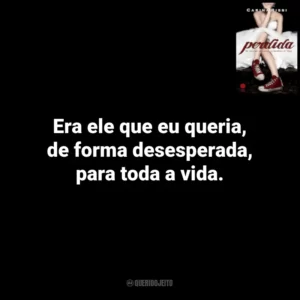 Era ele que eu queria, de forma desesperada, para toda a vida. Perdida (Livro)