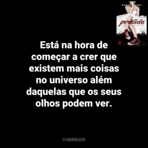 Está na hora de começar a crer que existem mais coisas no universo além daquelas que os seus olhos podem ver. Perdida (Livro)