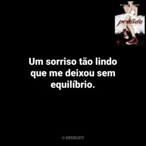 Um sorriso tão lindo que me deixou sem equilíbrio. Perdida (Livro)