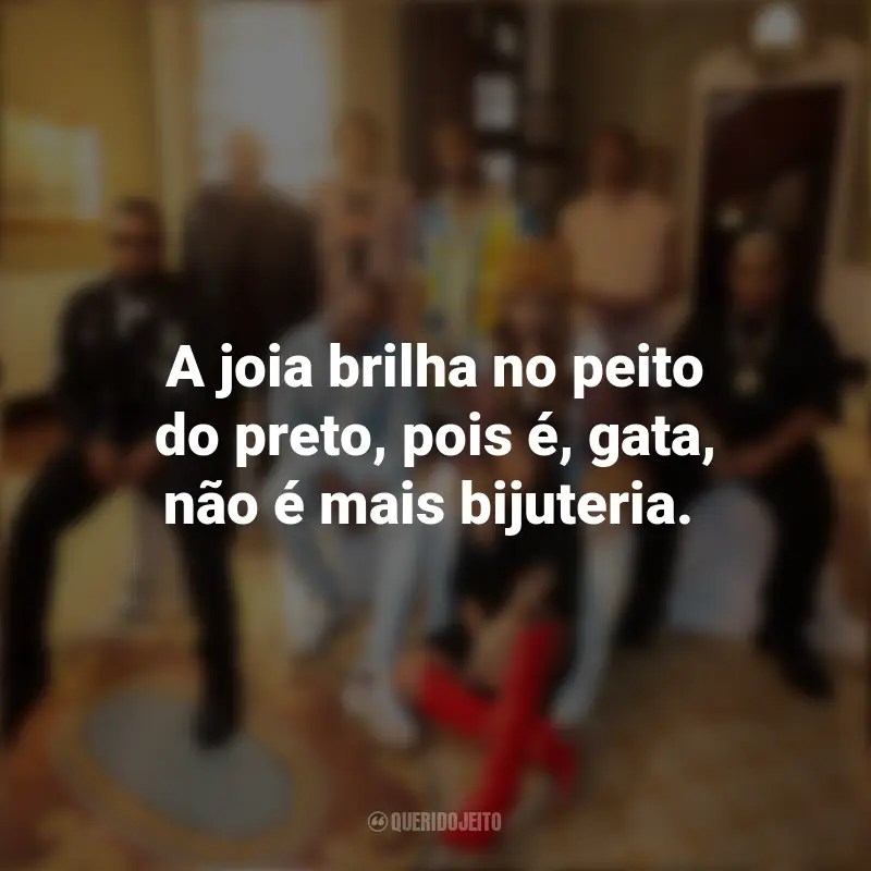 Frases de Poesia Acústica 14: A joia brilha no peito do preto, pois é, gata, não é mais bijuteria.