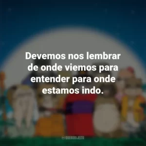 Devemos nos lembrar de onde viemos para entender para onde estamos indo. PomPoko: A Grande Batalha dos Guaxinins (Filme)