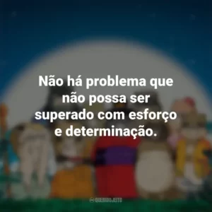 Não há problema que não possa ser superado com esforço e determinação. PomPoko: A Grande Batalha dos Guaxinins (Filme)