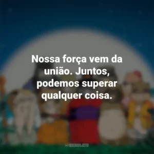 Nossa força vem da união. Juntos, podemos superar qualquer coisa. PomPoko: A Grande Batalha dos Guaxinins (Filme)