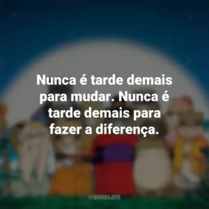 Nunca é tarde demais para mudar. Nunca é tarde demais para fazer a diferença. PomPoko: A Grande Batalha dos Guaxinins (Filme)