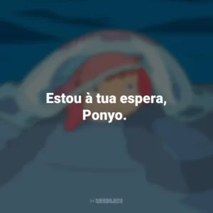 Estou à tua espera, Ponyo. Ponyo: Uma Amizade que Veio do Mar (Filme)