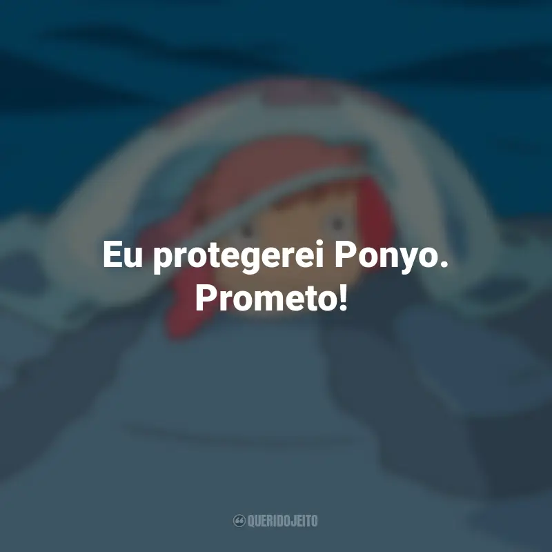 Frases do Filme Ponyo: Uma Amizade que Veio do Mar: Eu protegerei Ponyo. Prometo!