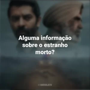 Alguma informação sobre o estranho morto? Por Trás da Névoa (Série)