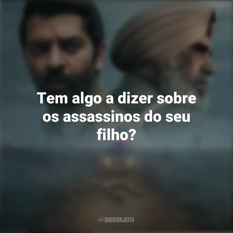 Série Por Trás da Névoa Frases: Tem algo a dizer sobre os assassinos do seu filho?