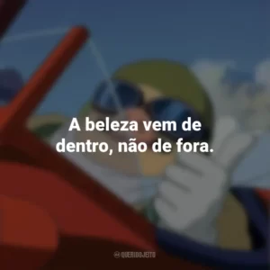 A beleza vem de dentro, não de fora. Porco Rosso: O Último Herói Romântico (Filme)