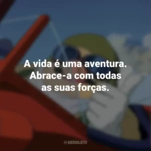 A vida é uma aventura. Abrace-a com todas as suas forças. Porco Rosso: O Último Herói Romântico (Filme)