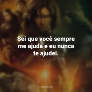 Sei que você sempre me ajuda e eu nunca te ajudei. As Crônicas de Nárnia: Príncipe Caspian (Filme)