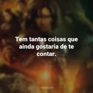 Tem tantas coisas que ainda gostaria de te contar. As Crônicas de Nárnia: Príncipe Caspian (Filme)