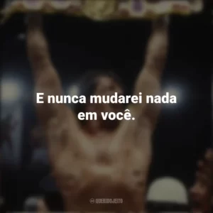 E nunca mudarei nada em você. Rocky II – A revanche (Filme)