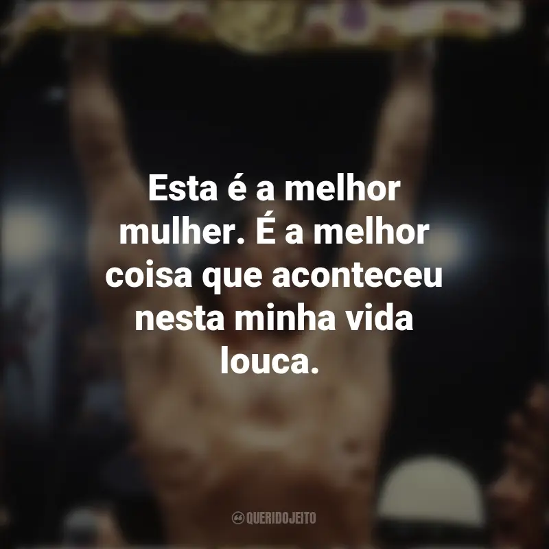 Frases do Filme Rocky II - A revanche: Esta é a melhor mulher. É a melhor coisa que aconteceu nesta minha vida louca.