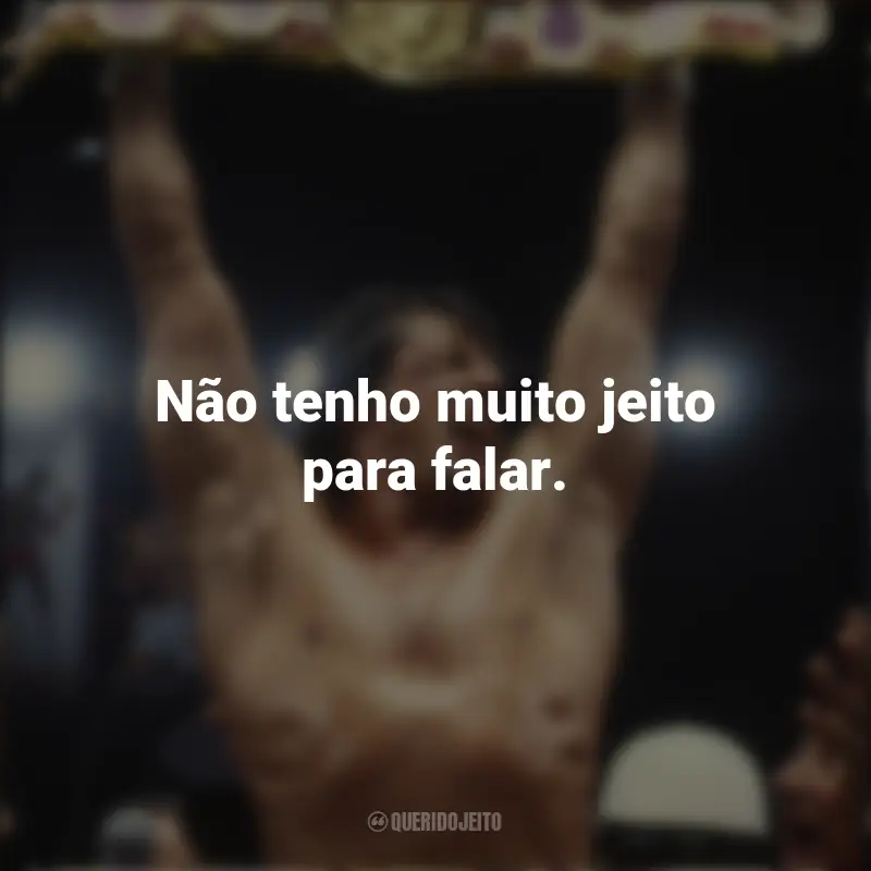 Rocky II - A revanche Frases Filme : Não tenho muito jeito para falar.