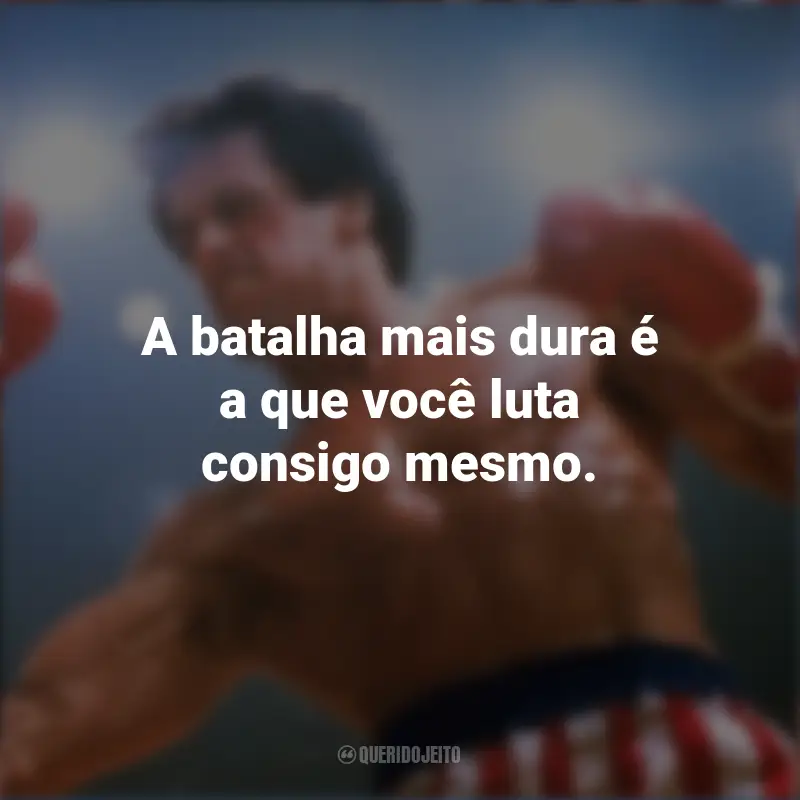 Frases do Filme Rocky III - O desafio supremo: A batalha mais dura é a que você luta consigo mesmo.