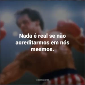 Nada é real se não acreditarmos em nós mesmos. Rocky III – O desafio supremo (Filme)