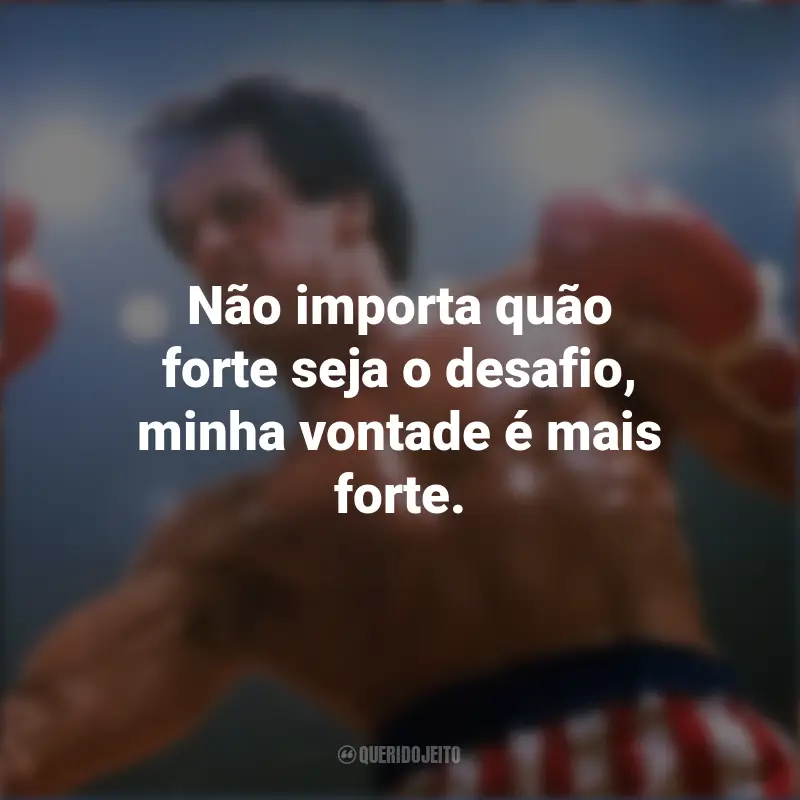 Filme Rocky III - O desafio supremo Filme : Não importa quão forte seja o desafio, minha vontade é mais forte.