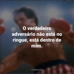 O verdadeiro adversário não está no ringue, está dentro de mim. Rocky III – O desafio supremo (Filme)