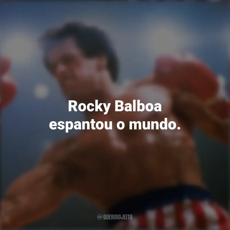 Frases de Rocky III - O desafio supremo Filme: Rocky Balboa espantou o mundo.