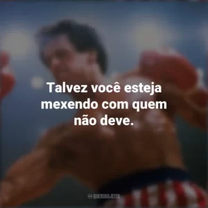 Talvez você esteja mexendo com quem não deve. Rocky III – O desafio supremo (Filme)