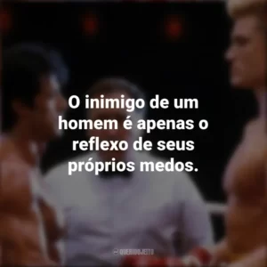 O inimigo de um homem é apenas o reflexo de seus próprios medos. Rocky IV (Filme)