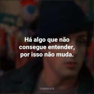 Há algo que não consegue entender, por isso não muda. Rocky: Um Lutador (Filme)