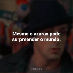 Mesmo o azarão pode surpreender o mundo. Rocky: Um Lutador (Filme)