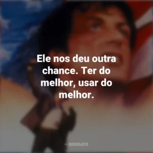 Ele nos deu outra chance. Ter do melhor, usar do melhor. Rocky V (Filme)