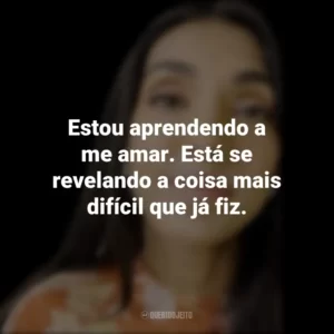 Estou aprendendo a me amar. Está se revelando a coisa mais difícil que já fiz. Rupi Kaur