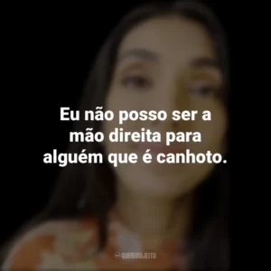 Eu não posso ser a mão direita para alguém que é canhoto. Rupi Kaur