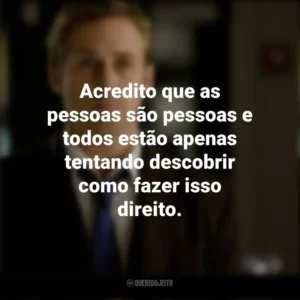 Acredito que as pessoas são pessoas e todos estão apenas tentando descobrir como fazer isso direito. Ryan Gosling