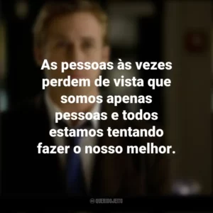 As pessoas às vezes perdem de vista que somos apenas pessoas e todos estamos tentando fazer o nosso melhor. Ryan Gosling