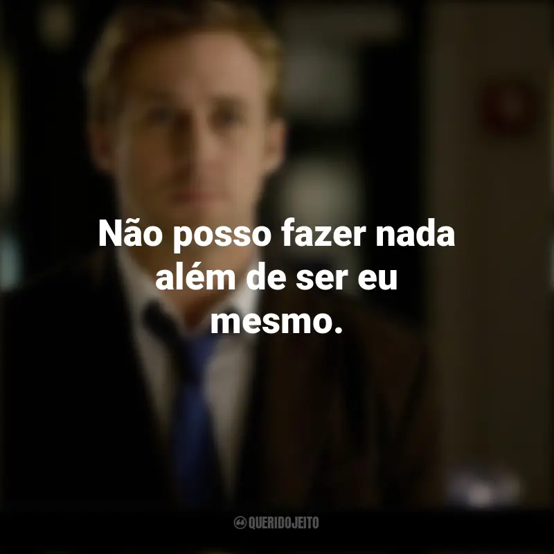 Frases do Ryan Gosling: Não posso fazer nada além de ser eu mesmo.