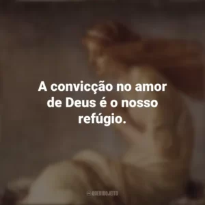 A convicção no amor de Deus é o nosso refúgio. Santa Cristina