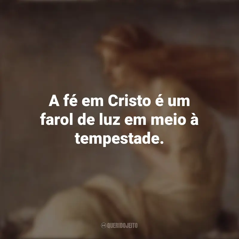 Santa Cristina Frases: A fé em Cristo é um farol de luz em meio à tempestade.