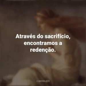 Através do sacrifício, encontramos a redenção. Santa Cristina